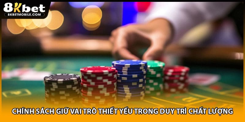 Chính sách giữ vai trò thiết yếu trong duy trì chất lượng