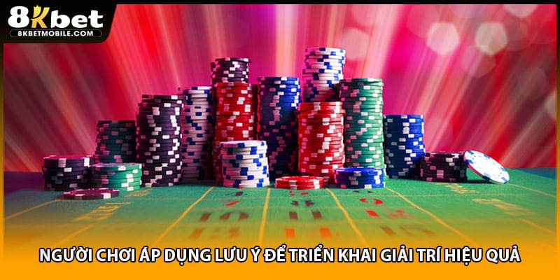 Người chơi áp dụng lưu ý để triển khai giải trí hiệu quả